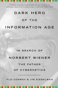 bokomslag Dark Hero of the Information Age: In Search of Norbert Wiener, the Father of Cybernetics