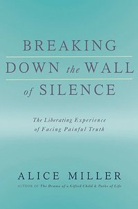 bokomslag Breaking Down the Wall of Silence: The Liberating Experience of Facing Painful Truth
