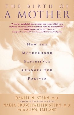Alison Freeland, Daniel N Stern, Daniel Stern, Nadia Bruschweiler-Stern - The Birth Of A Mother, Häftad