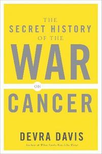 bokomslag The Secret History of the War on Cancer