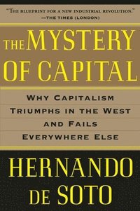 bokomslag The Mystery of Capital: Why Capitalism Triumphs in the West and Fails Everywhere Else