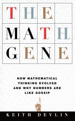 bokomslag The Math Gene: How Mathematical Thinking Evolved and Why Numbers Are Like Gossip