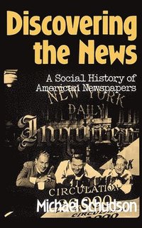 bokomslag Discovering the News: A Social History of American Newspapers