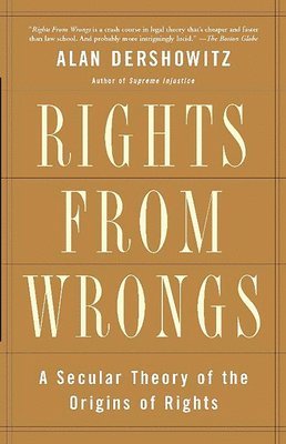 Alan Dershowitz - Rights from Wrongs, Häftad