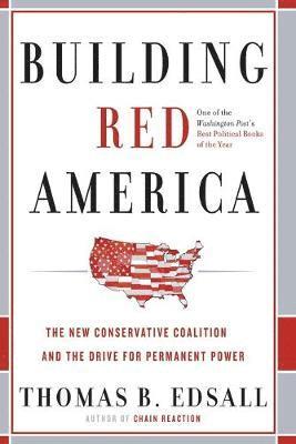 Thomas B. Edsall, Thomas B Edsall - Building Red America: The New Conservative Coalition and the Drive for Permanent Power, Häftad
