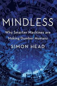 bokomslag Mindless: Why Smarter Machines are Making Dumber Humans