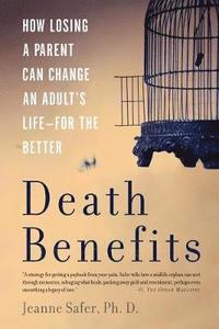 bokomslag Death Benefits: How Losing a Parent Can Change an Adult's Life -- For the Better