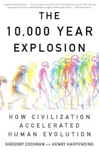 bokomslag The 10,000 Year Explosion: How Civilization Accelerated Human Evolution