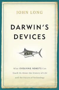 bokomslag Darwin's Devices: What Evolving Robots Can Teach Us about the History of Life and the Future of Technology