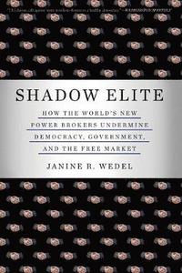 bokomslag Shadow Elite: How the World's New Power Brokers Undermine Democracy, Government, and the Free Market