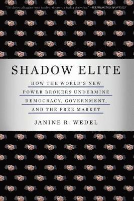 bokomslag Shadow Elite: How the World's New Power Brokers Undermine Democracy, Government, and the Free Market