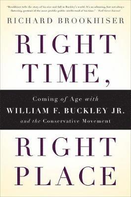 Richard Brookhiser - Right Time, Right Place: Coming of Age with William F. Buckley Jr. and the Conservative Movement, Häftad