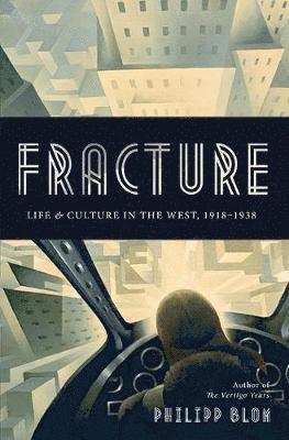 Philipp Blom - Fracture: Life and Culture in the West, 1918-1938, Inbunden
