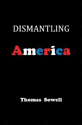 Thomas Sowell - Dismantling America, Inbunden