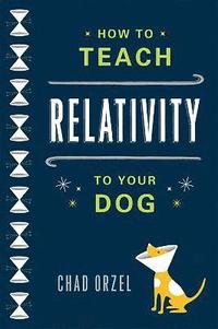 bokomslag How to Teach Relativity to Your Dog