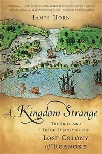 bokomslag A Kingdom Strange: The Brief and Tragic History of the Lost Colony of Roanoke