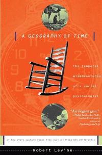 bokomslag A Geography of Time: The Temporal Misadventures of a Social Psychologist, or How Every Culture Keeps Time Just a Little Bit Differently