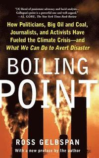 bokomslag Boiling Point: How Politicians, Big Oil and Coal, Journalists, and Activists Have Fueled a Climate Crisis -- And What We Can Do to Avert Disaster