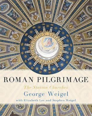 Elizabeth Lev, George Weigel, Stephen Weigel - Roman Pilgrimage, Inbunden