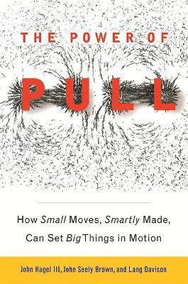 John Hagel, John Seely Brown, Lang Davison, John Hagel Iii, John Seedy Brown - Power of Pull, Häftad