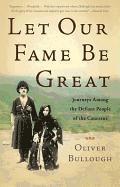 bokomslag Let Our Fame Be Great: Journeys Among the Defiant People of the Caucasus