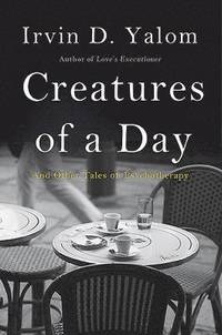 bokomslag Creatures of a Day: And Other Tales of Psychotherapy