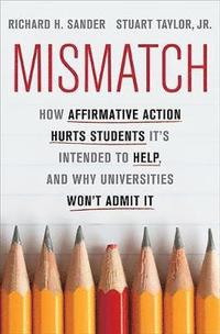bokomslag Mismatch: How Affirmative Action Hurts Students It's Intended to Help, and Why Universities Won't Admit It