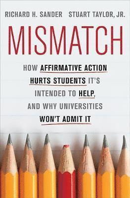 bokomslag Mismatch: How Affirmative Action Hurts Students It's Intended to Help, and Why Universities Won't Admit It