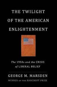 bokomslag The Twilight of the American Enlightenment