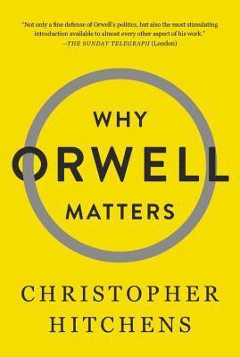 Christopher Hitchens - Why Orwell Matters, Häftad