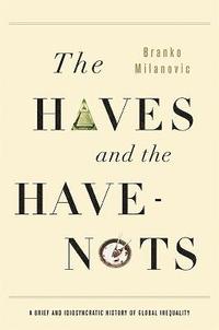 bokomslag The Haves and the Have-Nots: A Brief and Idiosyncratic History of Global Inequality