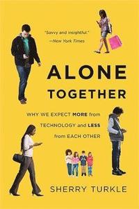 bokomslag Alone together - why we expect more from technology and less from each othe