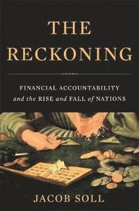 bokomslag The Reckoning: Financial Accountability and the Rise and Fall of Nations