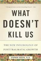 bokomslag What Doesn't Kill Us: The New Psychology of Posttraumatic Growth