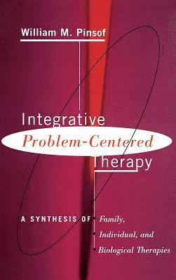 William Pinsof, William M. Pinsof - Integrative Problem-centered Therapy, Inbunden
