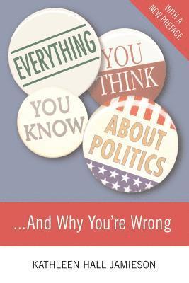 bokomslag Everything You Think You Know About Politics...and Why You're Wrong