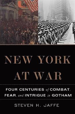 bokomslag New York at War: Four Centuries of Combat, Fear, and Intrigue in Gotham