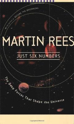 Martin Rees - Just Six Numbers: The Deep Forces That Shape the Universe, Häftad