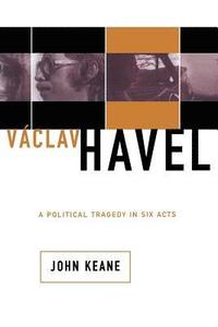 bokomslag Vaclav Havel: A Political Tragedy in Six Acts