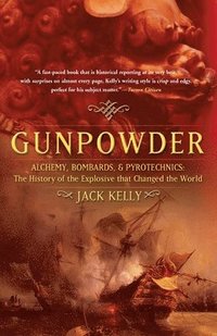 bokomslag Gunpowder: Alchemy, Bombards, and Pyrotechnics: The History of the Explosive That Changed the World