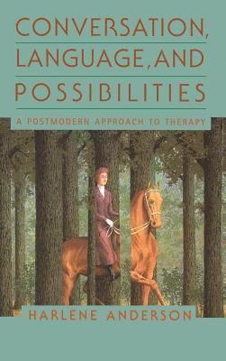 Harlene Anderson - Conversation, Language, And Possibilities, Inbunden