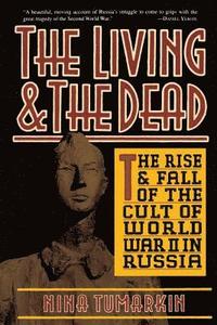 bokomslag The Living and the Dead: The Rise and Fall of the Cult of World War II in Russia