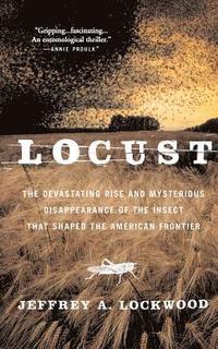 bokomslag Locust: The Devastating Rise and Mysterious Disappearance of the Insect That Shaped the American Frontier