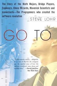 bokomslag Go to: The Story of the Math Majors, Bridge Players, Engineers, Chess Wizards, Maverick Scientists, and Iconoclasts-- The Programmers Who Created the