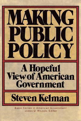Steven Kelman - Making Public Policy, Häftad
