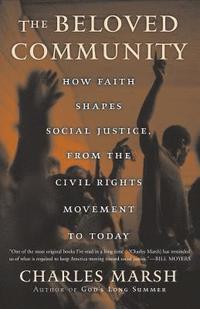 bokomslag The Beloved Community: How Faith Shapes Social Justice from the Civil Rights Movement to Today