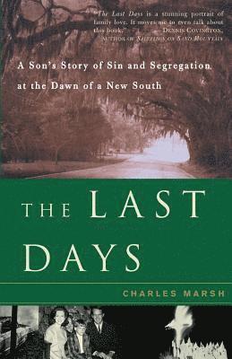 Charles Marsh - The Last Days: A Son's Story of Sin and Segregation at the Dawn of a New South, Häftad