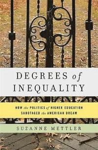 bokomslag Degrees of Inequality: How the Politics of Higher Education Sabotaged the American Dream