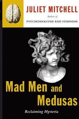 bokomslag Mad Men and Medusas: Reclaiming Hysteria