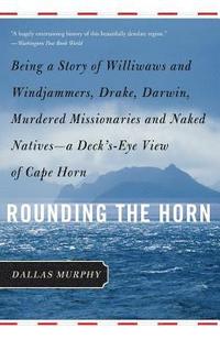 bokomslag Rounding the Horn: Being the Story of Williwaws and Windjammers, Drake, Darwin, Murdered Missionaries and Naked Natives -- A Deck's-Eye View of Cape H